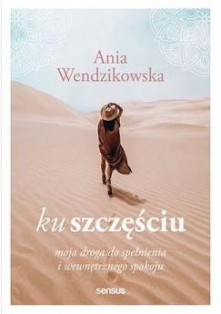 Ku szczęściu. Moja droga do spełnienia i spokoju
