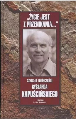 ŻYCIE JEST Z PRZENIKANIA SZKICE O TWÓRCZOŚCI RYSZA