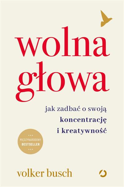 WOLNA GŁOWA. JAK ZADBAĆ O SWOJĄ KONCENTRACJĘ I KRE