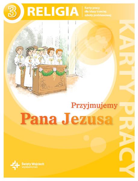 PRZYJMUJEMY PANA JEZUSA. KARTY PRACY DLA KLASY 3