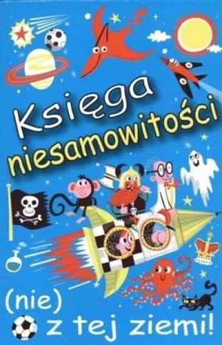 Księga niesamowitości (nie) z tej ziemi!