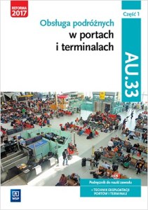 Obsługa podróżnych w portach i terminalach. Kwalifikacja au. 33. Podręcznik do nauki w zawodzie technik eksploatacji portów i terminali. Szkoły ponadgimnazjalne. Część 1