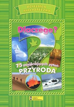 Dlaczego? 75 pasjonujących pytań. Przyroda