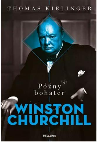 PÓŹNY BOHATER. BIOGRAFIA WINSTONA CHURCHILLA