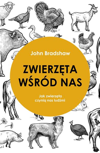 ZWIERZĘTA WŚRÓD NAS. JAK ZWIERZĘTA CZYNIĄ NAS