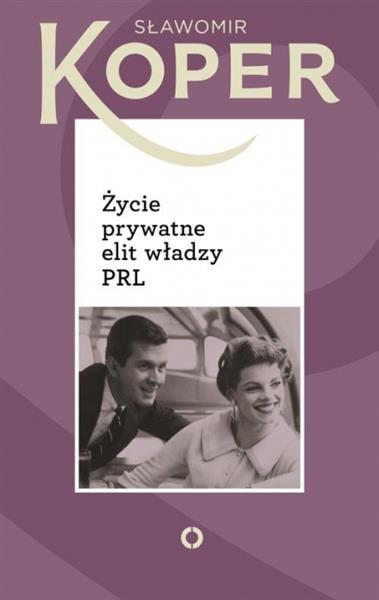 ŻYCIE PRYWATNE ELIT WŁADZY PRL