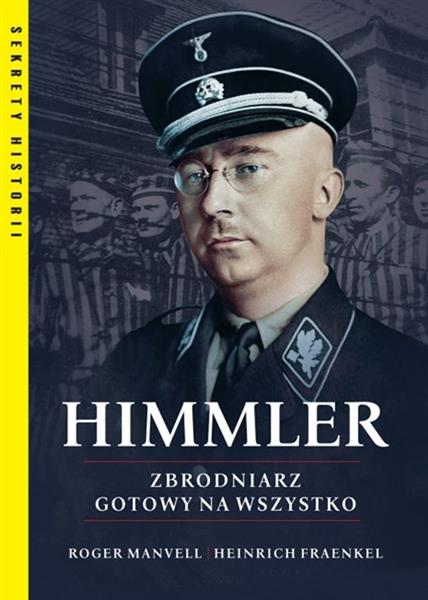 HIMMLER. ZBRODNIARZ GOTOWY NA WSZYSTKO