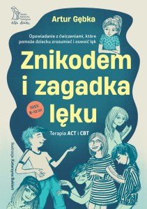 Znikodem i zagadka lęku. Opowiadanie z ćwiczeniami, które pomoże dziecku zrozumieć i oswoić lęk