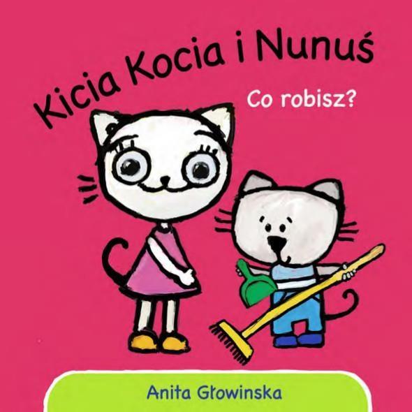 KICIA KOCIA I NUNUŚ. CO ROBISZ?