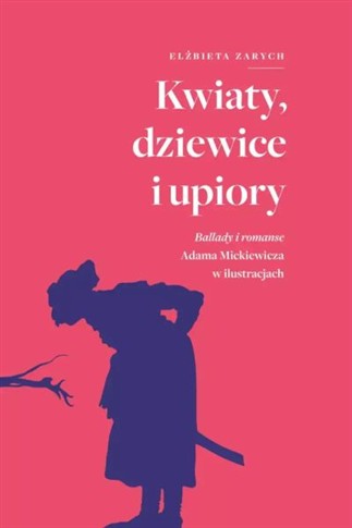 KWIATY, DZIEWICE I UPIORY. BALLADY I ROMANSE ADAMA