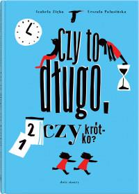 CZY TO DŁUGO, CZY KRÓTKO?