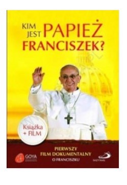 KIM JEST PAPIEŻ FRANCISZEK? KSIĄŻKA
