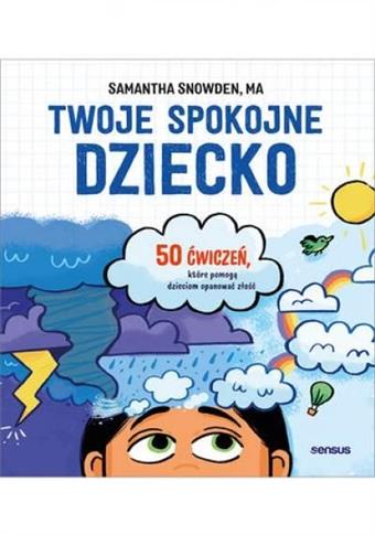 Twoje spokojne dziecko. 50 ćwiczeń, które pomogą d