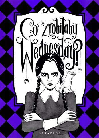 CO ZROBIŁABY WEDNESDAY