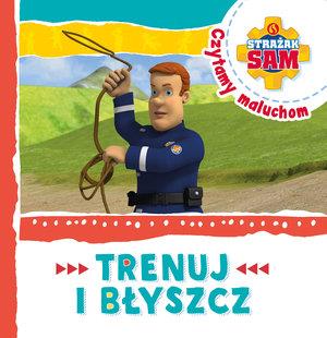 STRAŻAK SAM. CZYTAMY MALUCHOM. TRENUJ I BŁYSZCZ