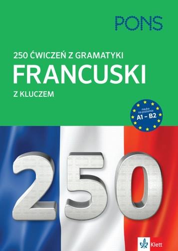 FRANCUSKI. 250 ĆWICZEŃ Z GRAMATYKI Z KLUCZEM