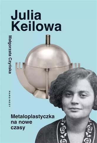 JULIA KEILOWA. METALOPLASTYCZKA NA NOWE CZASY
