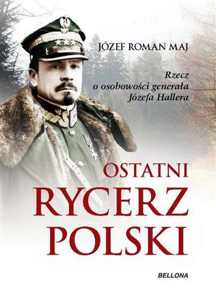 OSTATNI RYCERZ POLSKI. RZECZ O OSOBOWOŚCI GENERAŁA
