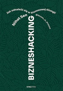 Bizneshacking. Jak odnaleźć się w biznesowej dżungli