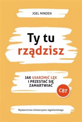 Ty tu rządzisz. Jak ujarzmić lęk i przestać się za