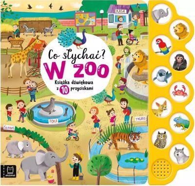CO SŁYCHAĆ? W ZOO. KSIĄŻKA DŹWIĘKOWA Z 10 PRZYCISK