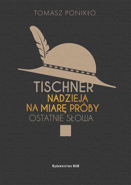 TISCHNER. NADZIEJA NA MIARĘ PRÓBY. OSTATNIE SŁOWA