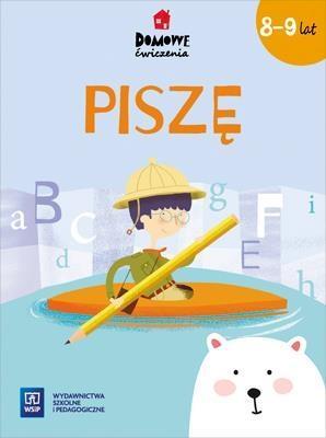 DOMOWE ĆWICZENIA. PISZĘ. WIEK 8-9 LAT WSIP