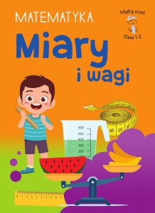Miary i wagi. Matematyka. Klasa 1-3. Mądry Uczeń