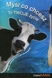 MYŚL CO CHCESZ TOOJE ŻYCIE