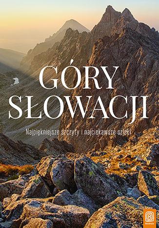 GÓRY SŁOWACJI. NAJPIĘKNIEJSZE SZCZYTY..GÓRY SŁOWAC