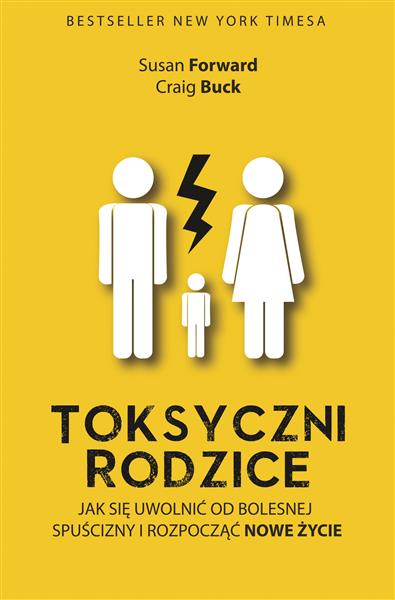 TOKSYCZNI RODZICE. JAK SIĘ UWOLNIĆ OD BOLESNEJ SPU