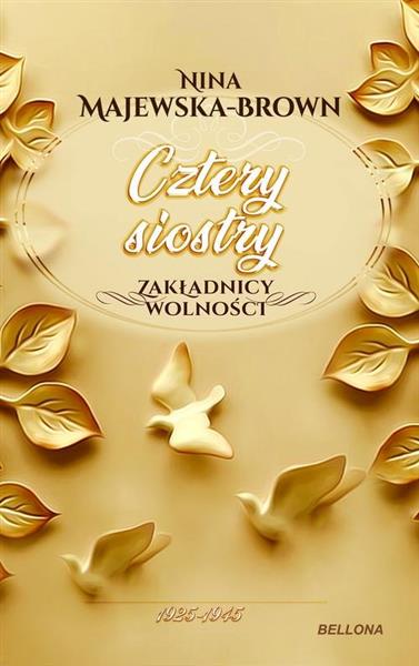 CZTERY SIOSTRY 1925-1945. ZAKŁADNICY WOLNOŚCI