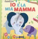 Io e la mia mamma. Ediz. a colori - AA.VV.