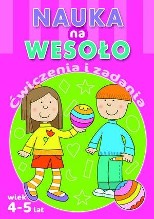 NAUKA NA WESOŁO. ĆWICZENIA I ZADANIA. WIEK 4-5 LAT