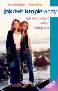 JAK DWIE KROPLE WODY. JAK WYCHOWAĆ SOBIE CHŁOPAKA
