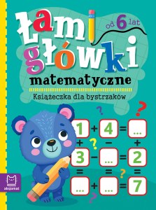 Łamigłówki matematyczne. Książeczka dla bystrzaków. Od 6 lat