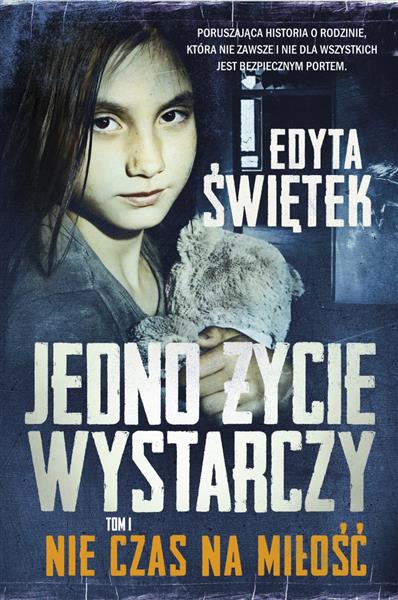 JEDNO ŻYCIE WYSTARCZY. TOM 1. NIE CZAS NA MIŁOŚĆ
