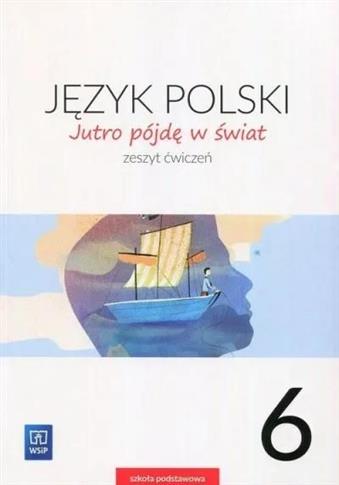 Język polski. Jutro pójdę w świat. Zeszyt ćwiczeń