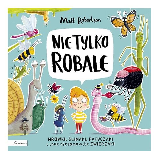 NIE TYLKO ROBALE. MRÓWKI, ŚLIMAKI, PATYCZAKI I