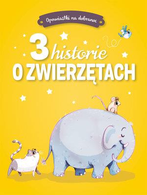 OPOWIASTKI NA DOBRANOC. 3 HISTORIE O ZWIERZĘTACH