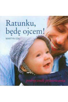 RATUNKU BĘDĘ OJCEM! PODRĘCZNIK PRZETRWANIA