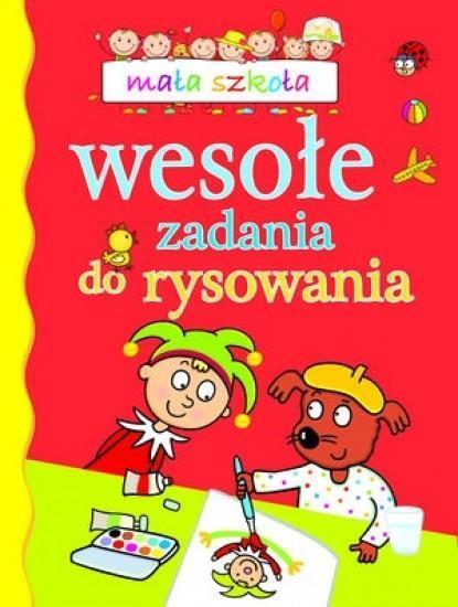 MAŁA SZKOŁA. WESOŁE ZADANIA DO RYSOWANIA