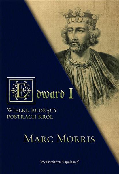 EDWARD I. WIELKI, BUDZĄCY POSTRACH KRÓL