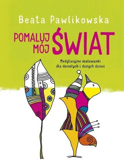 POMALUJ MÓJ ŚWIAT. MEDYTACYJNE MALOWANKI DLA ?