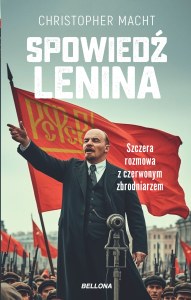 Spowiedź Lenina. Szczera rozmowa z czerwonym zbrodniarzem