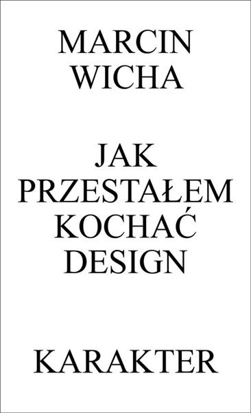 JAK PRZESTAŁEM KOCHAĆ DESIGN