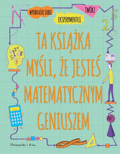 TA KSIĄŻKA MYŚLI, ŻE JESTEŚ MATEMATYCZNYM GENIUSZE