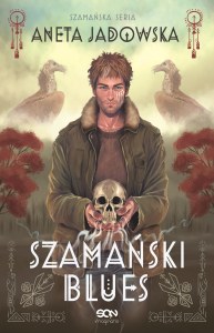 Szamański blues. Trylogia szamańska. Tom 1