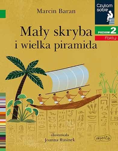 CZYTAM SOBIE. POZIOM 2. MAŁY SKRYBA I WIELKA PIRAM