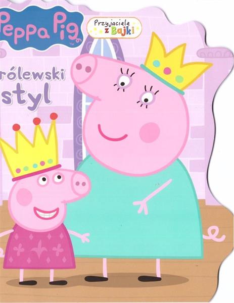 ŚWINKA PEPPA. PRZYJACIELE Z BAJKI. KRÓLEWSKI STYL